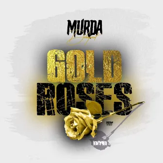 GOLD ROSES by Murda Delinquent