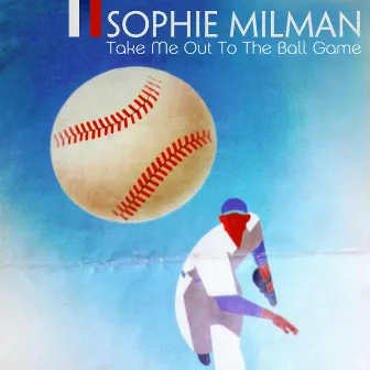 Take Me Out To The Ball Game by Sophie Milman