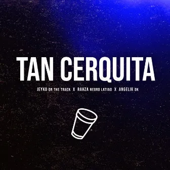 Tan Cerquita by RAHZA NEGRO LATINO