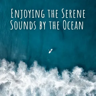 Enjoying the Serene Sounds by the Ocean by Relax Meditate Sleep Media