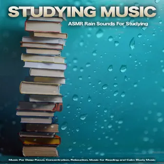 Studying Music: ASMR Rain Sounds For Studying, Music For Deep Focus, Concentration, Relaxation, Music for Reading and Calm Study Music by Studying Music For Focus