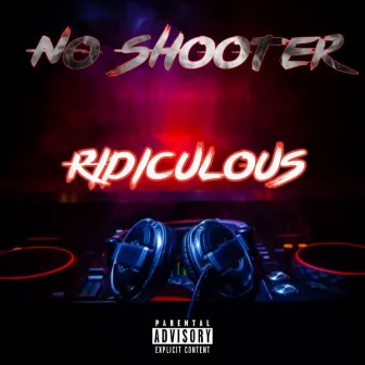 No Shooter by Ridiculous