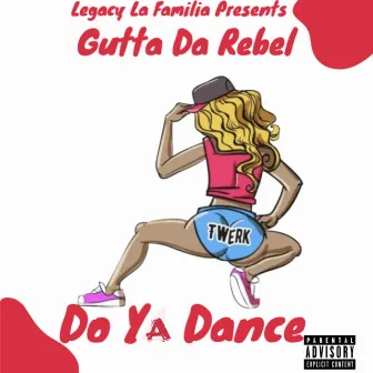 Do Ya Dance by Gutta Da Rebel