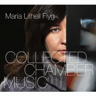 Maria Lithell Flyg: Collected Chamber Music by Maria Lithell Flyg