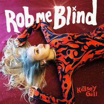 Rob Me Blind by Kelsey Gill