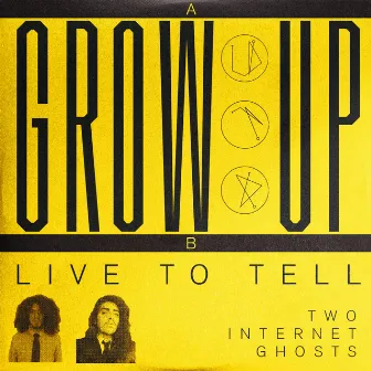 Grow Up / Live to Tell by Two Internet Ghosts