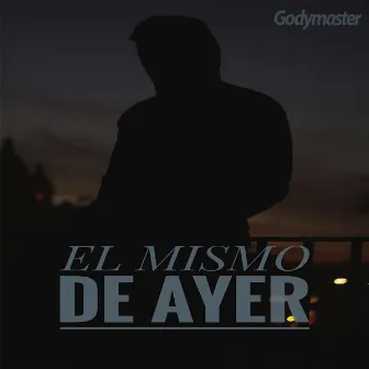 El Mismo de Ayer by Godymaster