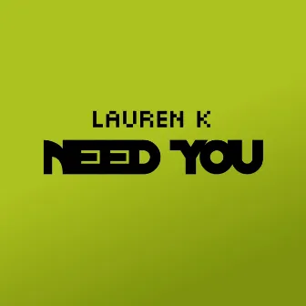 Need You by Lauren K