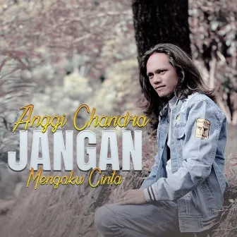 Jangan Mengaku Cinta by Anggi Chandra