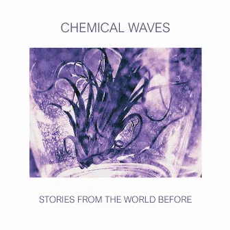 Stories From The World Before by Chemical Waves