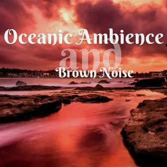 Oceanic Ambience and Brown Noise, Loopable by Brown Noise Sounds