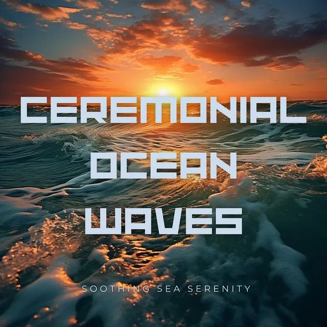 Ceremonial Ocean Waves