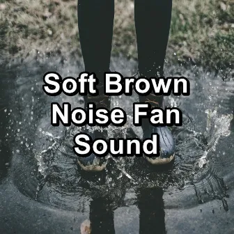 Soft Brown Noise Fan Sound by Pink Noise for Babies