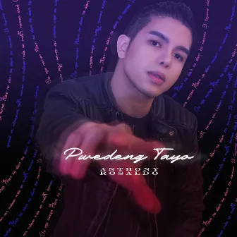 Pwedeng Tayo by Anthony Rosaldo