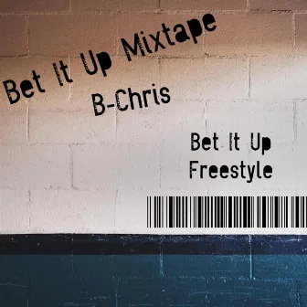 Bet It Up Freestyle by B-Chris