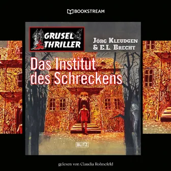 Das Institut des Schreckens [Grusel Thriller Reihe, Band 4 (Ungekürzt)] by Claudia Rohnefeld