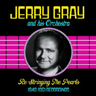 Re-Stringing The Pearls (1949-1951 Recordings) by Jerry Gray