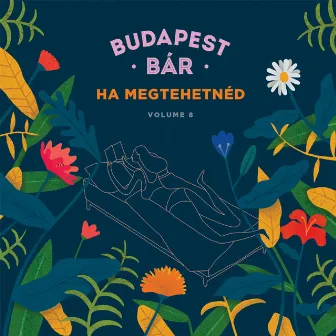 Ha megtehetnéd (Volume 8) by Budapest Bár