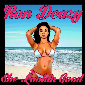 She Lookin Good by Ron Deazy