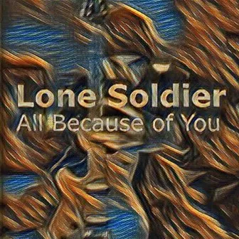 All Because of You by Lone Soldier