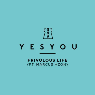 Frivolous Life (feat Marcus Azon) by YesYou