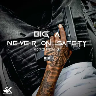 Never On Safety by Big A