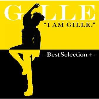 I AM GILLE． －Best Selection ＋－ by GILLE