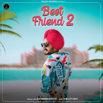 BEST FRIEND 2 by Davinder Bhatti