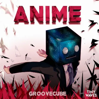 ANIME by GrooveCube