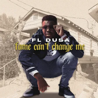 Fame Can’t Change Me by FL Dusa