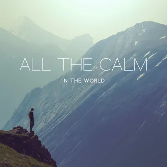 All the Calm in the World by 