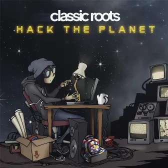 Hack the Planet by Classic Roots