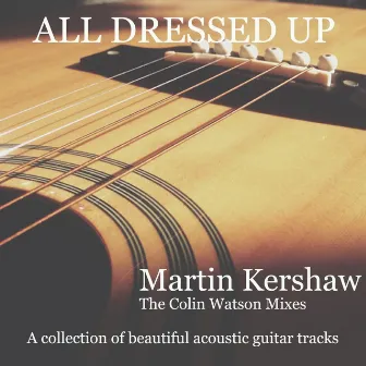 All Dressed Up - The Colin Watson Mixes by Martin Kershaw