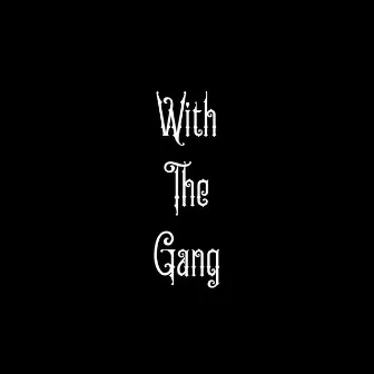 with the gang by Young Uno