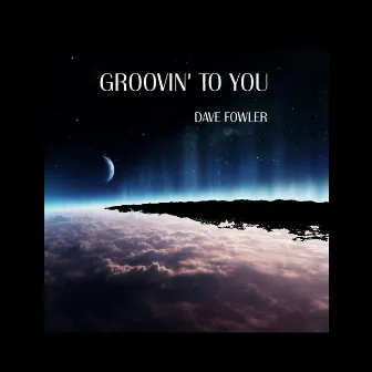 Groovin' to You by Dave Fowler