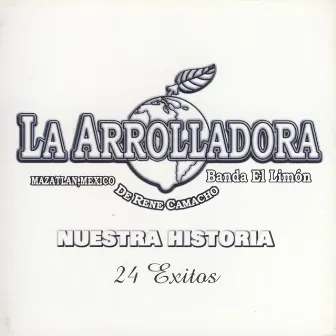 Nuestra Historia by La Arrolladora Banda El Limón De Rene Camacho