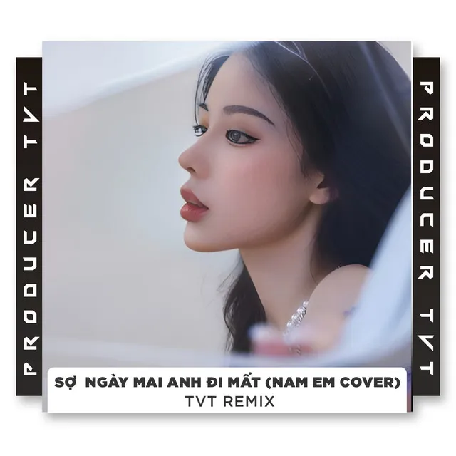 SỢ NGÀY MAI ANH ĐI MẤT - Remix