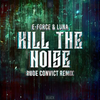 Kill The Noise (Rude Convict Remix) by Rude Convict