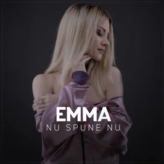 Nu spune nu (Radio Edit) by Emma