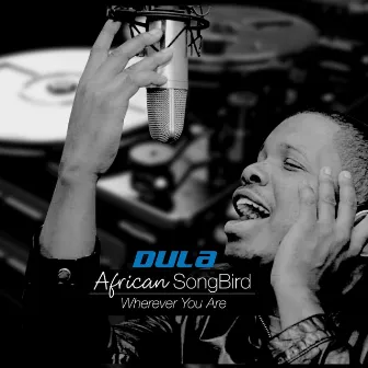 Wherever You Are (African SongBird) by Dula