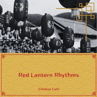 Red Lantern Rhythms: Warm Chinese Vibes for Cozy Moments by Chinese Café