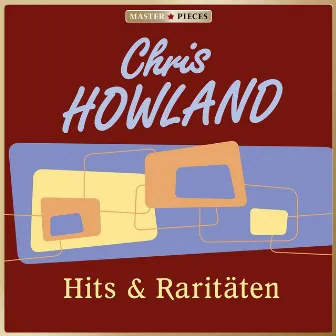 Masterpieces presents Chris Howland: Hits & Raritäten (29 Titel) by Chris Howland