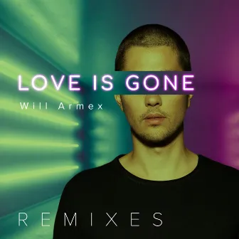 Love Is Gone (Remixes) by Will Armex