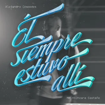 Él Siempre Estuvo Allí by Alejandro Céspedes