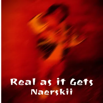 REAL AS IT GETS by Naerskii