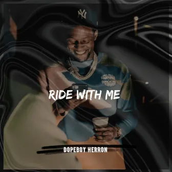 Ride With Me by Dopeboy Herron