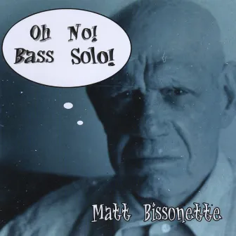 Oh No! Bass Solo! by Matt Bissonette