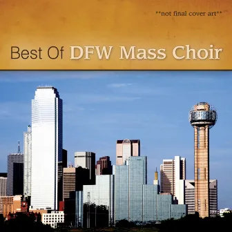 Ultimate Dallas Fort Worth Mass Choir by Dallas Fort Worth Mass Choir