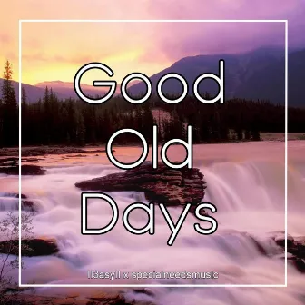 Good Old Days by specialneedsmusic