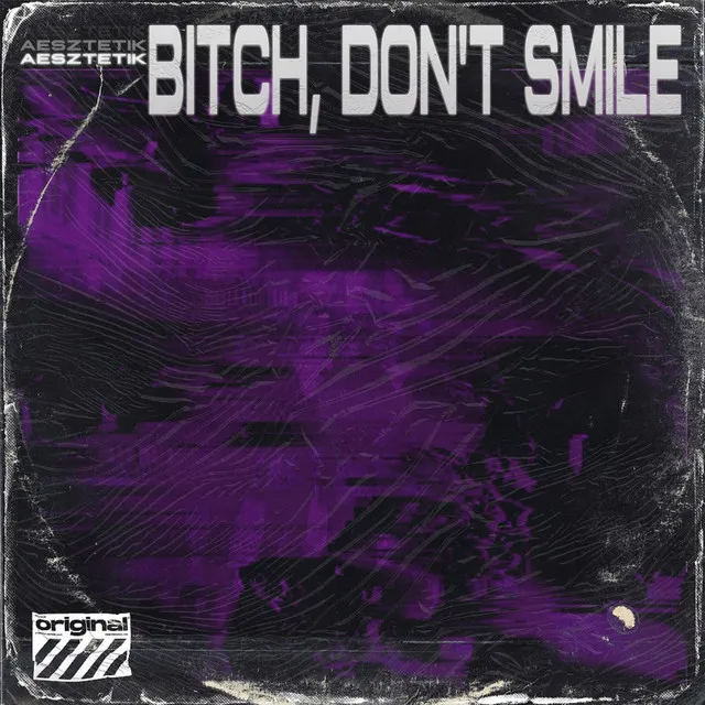 BITCH, DON'T SMILE